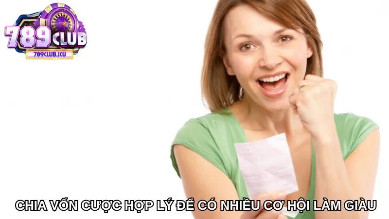 Chia vốn cược hợp lý để có nhiều cơ hội làm giàu