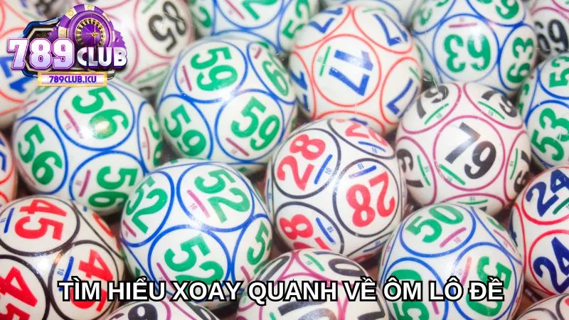 Tìm hiểu xoay quanh về ôm lô đề 